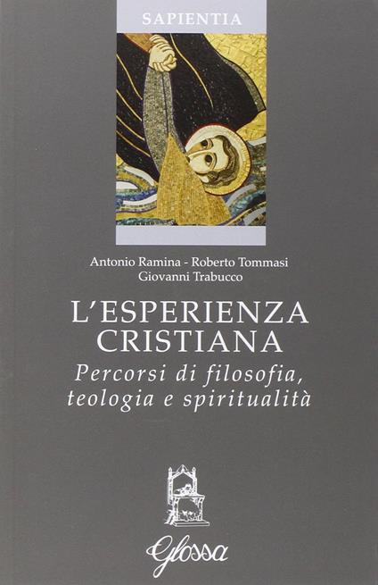 L' esperienza cristiana. Percorsi di filosofia, teologia e spiritualità - Antonio Ramina,Roberto Tommasi,Giovanni Trabucco - copertina