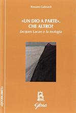 Un «Dio a parte». Che altro? Jacques Lacan e la teologia