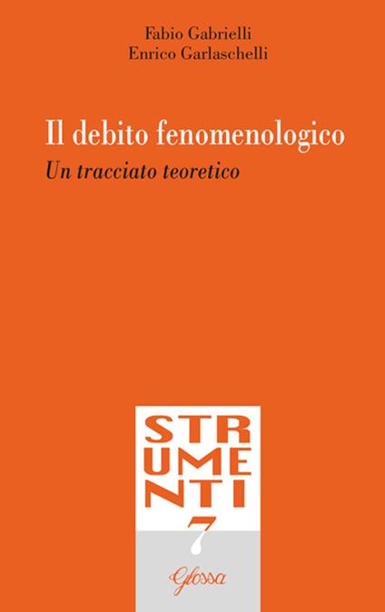 Il debito fenomenologico. Un tracciato teoretico - Fabio Gabrielli,Enrico Garlaschelli - copertina