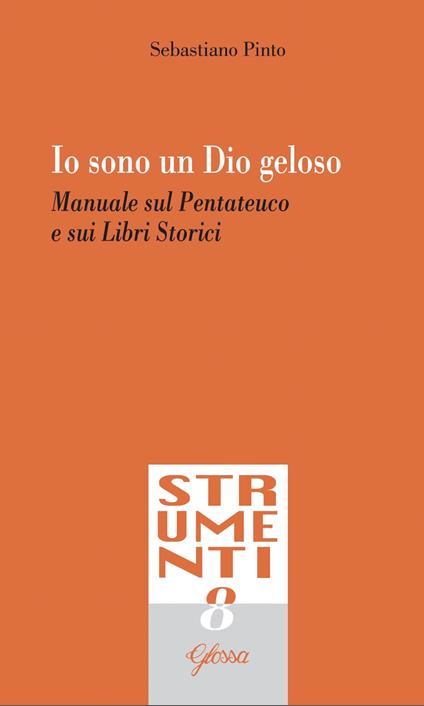 Io sono un Dio geloso. Manuale sul Pentateuco e i libri storici - Sebastiano Pinto - copertina