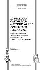 Il dialogo cattolico-ortodosso sul primato dal 1995 al 2016. Analisi storica e teologica del suo svolgimento e della sua recezione