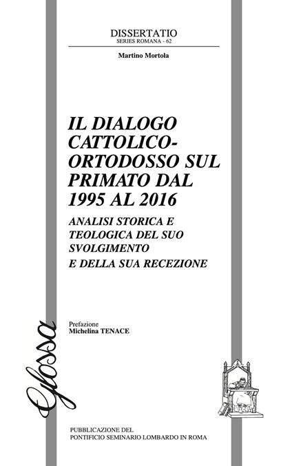 Il dialogo cattolico-ortodosso sul primato dal 1995 al 2016. Analisi storica e teologica del suo svolgimento e della sua recezione - Martino Mortola - copertina