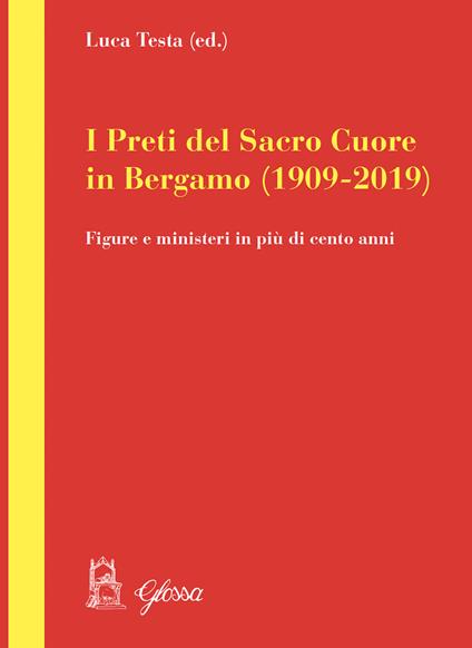 I preti del Sacro Cuore in Bergamo (1909-2019). Figure e ministeri in più di cento anni - Luca Testa - copertina