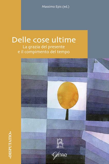 Delle cose ultime. La grazia del presente e il compimento del tempo - copertina