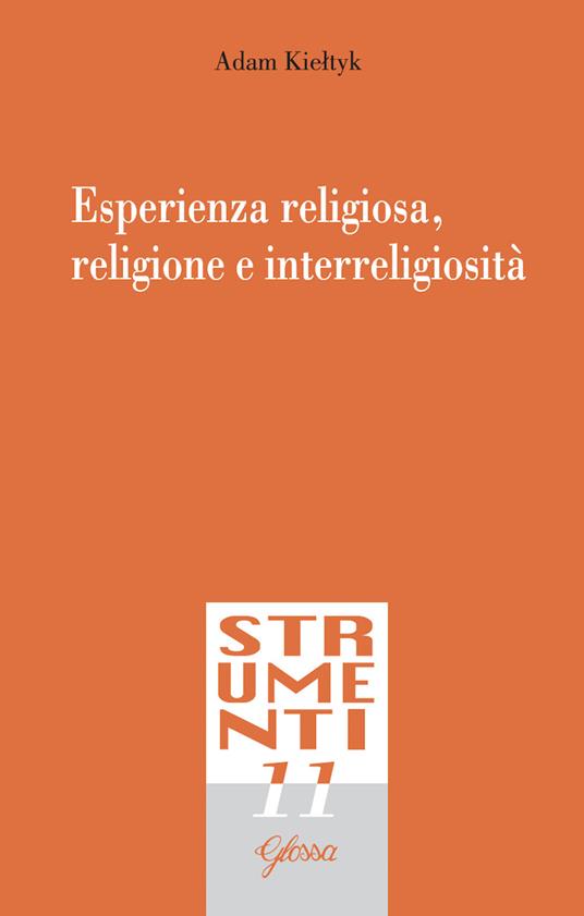 Esperienza religiosa, religione e interreligiosità - Adam Kieltik - copertina