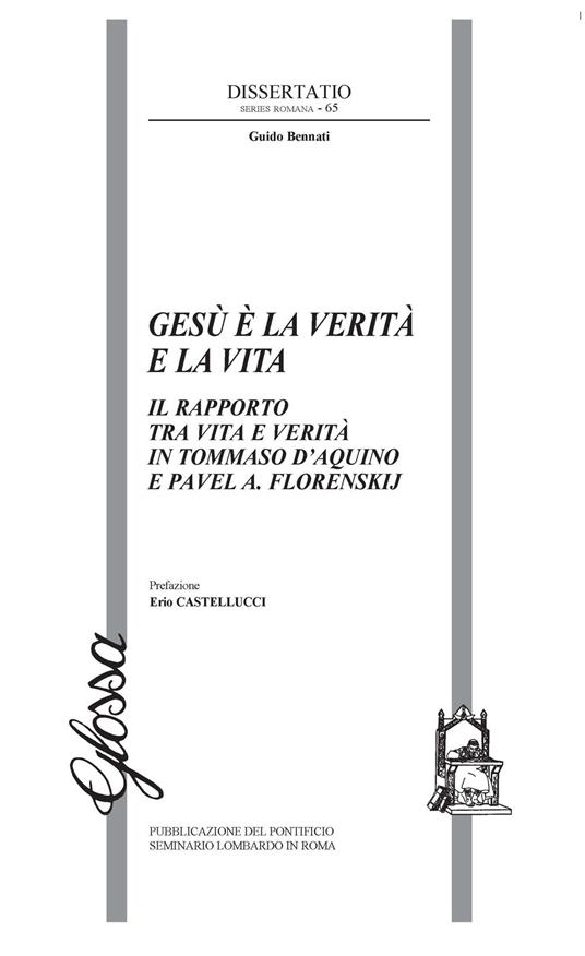 Gesù è la verità e la vita. Il rapporto tra vita e verità in Tommaso d'Aquino e Pavel A. Florenskij - Guido Bennati - copertina