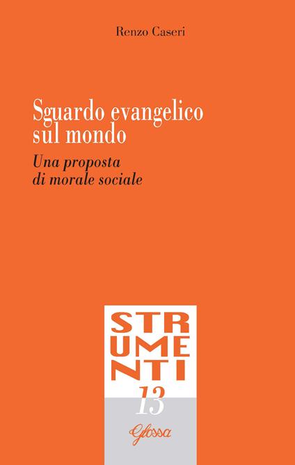 Sguardo evangelico sul mondo. Una proposta di morale sociale - Renzo Caseri - copertina