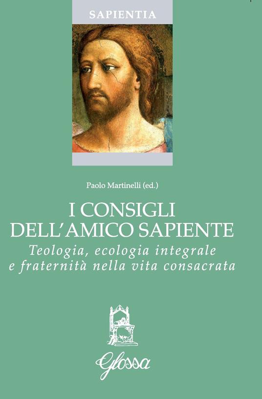 I consigli dell'amico sapiente. Teologia, ecologia integrale e fraternità nella vita consacrata - copertina