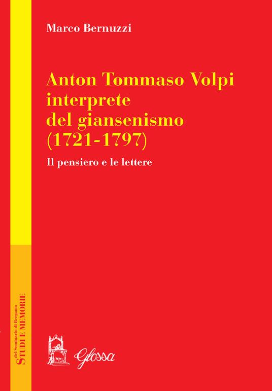 Anton Tommaso Volpi, interprete del giansenismo (1721-1797). Il pensiero e le lettere - Marco Bernuzzi - copertina