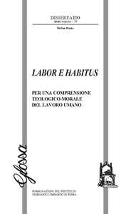 Labor e habitus. Per una comprensione teologico morale del lavoro u...