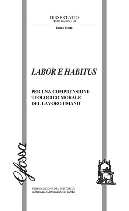 Labor e habitus. Per una comprensione teologico-morale del lavoro umano - Stefan Hosta - copertina