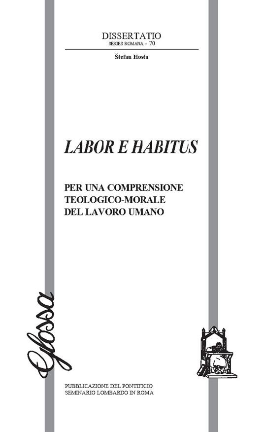 Labor e habitus. Per una comprensione teologico-morale del lavoro umano - Stefan Hosta - copertina