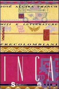 Miti e letterature precolombiani. Vol. 3: Inca. - José Alcina Franch - copertina