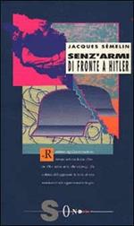 Senz'armi di fronte a Hitler. La Resistenza civile in Europa (1939-1943)