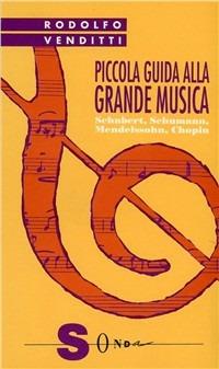 Piccola guida alla grande musica. Vol. 2: Schubert, Schumann, Mendelssohn, Chopin. - Rodolfo Venditti - copertina