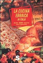 La cucina ebraica in Italia. Oltre 200 ricette dalla tradizione