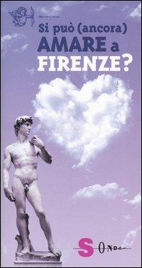 Si può (ancora) amare a Firenze? - Laura Batistoni,Serena Batistoni - copertina