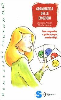 Grammatica delle emozioni. Come comprendere e gestire le proprie e quelle dei figli - Patrizia Pomati,Maria Varano - copertina