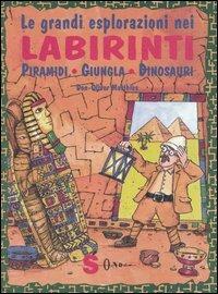 Le grandi esplorazioni nei labirinti. Piramidi, giungla, dinosauri - Don-Oliver Matthies - copertina