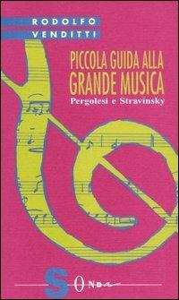 Piccola guida alla grande musica. Vol. 8: Pergolesi e Stravinsky. - Rodolfo Venditti - copertina