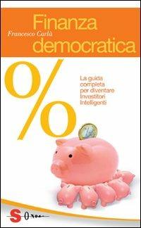 Finanza democratica. La guida completa per diventare investitori intelligenti - Francesco Carlà - copertina