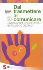 Dal trasmettere al comunicare. Non esiste comunicazione senza reciproco adattamento creativo