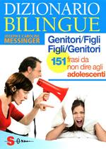 Dizionario bilingue genitori-figli e figli-genitori. 151 frasi da non dire agli adolescenti