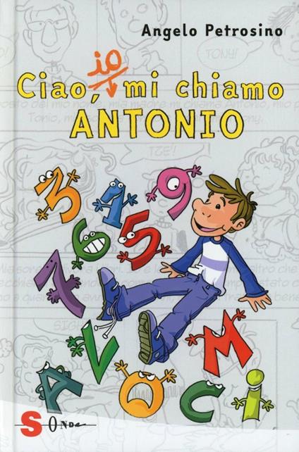 Ciao, io mi chiamo Antonio. Vol. 1 - Angelo Petrosino - copertina