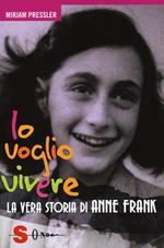 Io voglio vivere. La vera storia di Anne Frank