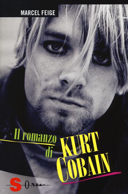 Il romanzo di Kurt Cobain - Marcel Feige - copertina