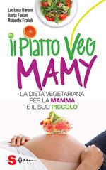 Il piatto veg mamy. La dieta vegetariana per la mamma e il suo piccolo