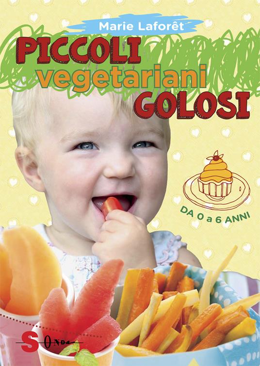 Piccoli vegetariani golosi. Da 0 a 6 anni - Marie Laforêt - copertina