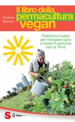 Il libro della permacultura vegan. Pratiche e ricette per mangiare sano e vivere in armonia con la Terra