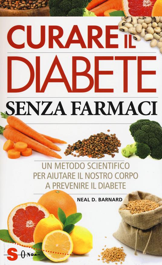 Curare il diabete senza farmaci. Un metodo scientifico per aiutare il nostro copro a prevenire e curare il diabete - Neal D. Barnard - copertina
