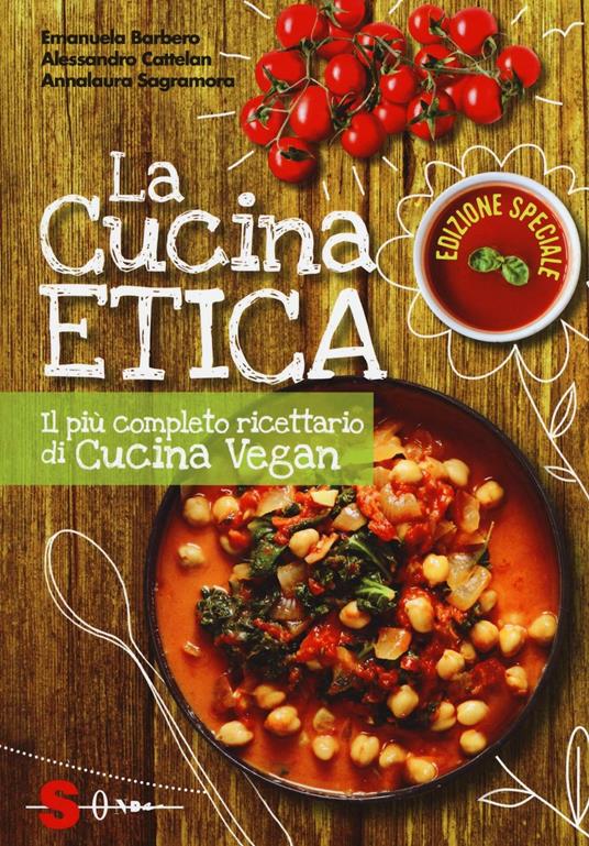 La cucina etica. Il più completo ricettario di cucina vegan - Emanuela Barbero,Alessandro Cattelan,Annalaura Sagramora - copertina