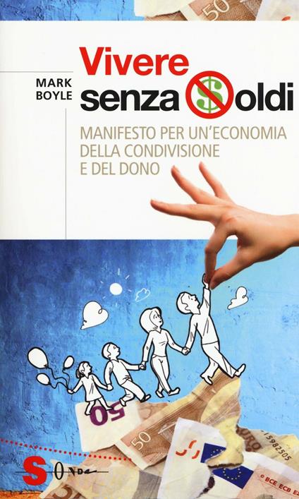 Vivere senza soldi. Manifesto per un'economia della condivisione e del dono - Mark Boyle - copertina