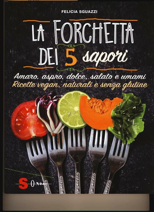 La forchetta dei 5 sapori. Ediz. illustrata - Felicia Sguazzi - copertina