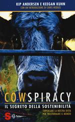 Cowspiracy. Il segreto della sostenibilità. Ripensare la nostra dieta per trasformare il mondo