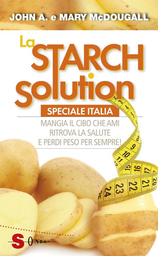 La Starch solution. Speciale Italia. Mangia il cibo che ami, ritrova la sapute e perdi peso per sempre! - John McDougall,Mary McDougall - copertina
