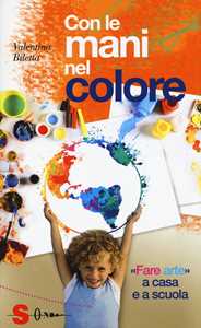 Libro Con le mani nel colore. «Fare arte» a casa e a scuola Valentina Biletta