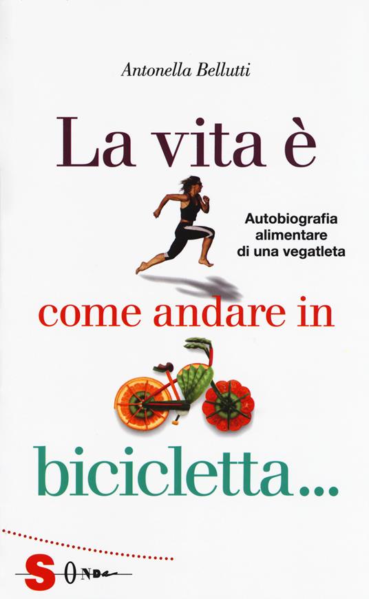 La vita è come andare in bicicletta...  - Antonella Bellutti - copertina