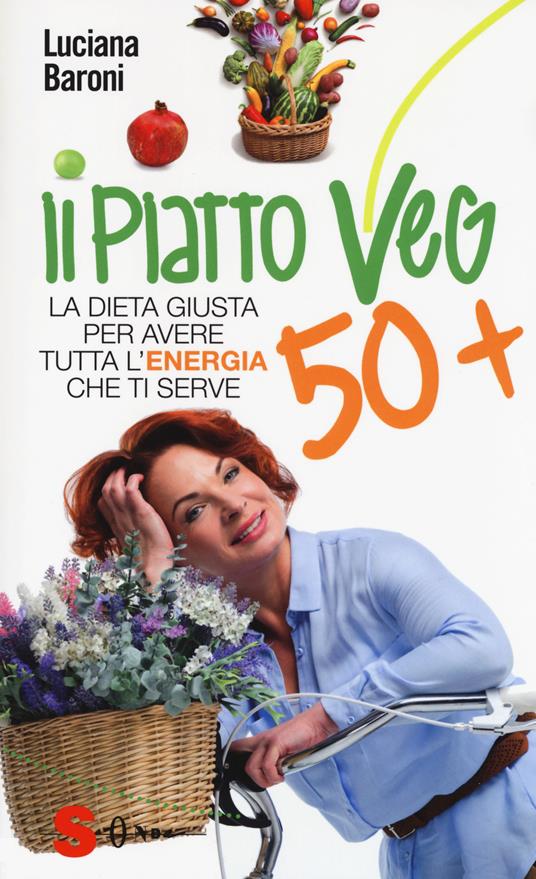 Piatto veg 50+. La dieta giusta per avere tutta l'energia che ti serve - Luciana Baroni - copertina