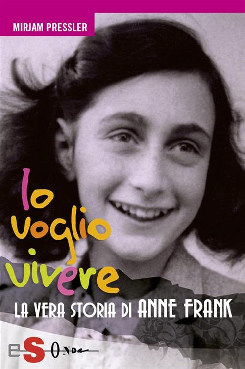 Io voglio vivere. La vera storia di Anne Frank - Mirjam Pressler,S. Buttazzi - ebook