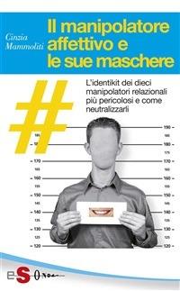 Il manipolatore affettivo e le sue maschere - Cinzia Mammoliti - ebook