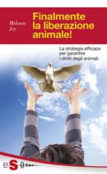 Finalmente la liberazione animale! La strategia efficace per garantire i diritti degli animali