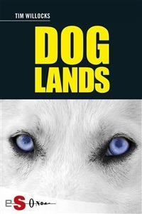 Doglands. Storia di un cane che corre nel vento - Tim Willocks,S. Buttazzi - ebook