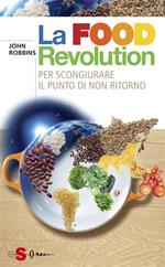 La food revolution. Per scongiurare il punto di non ritorno