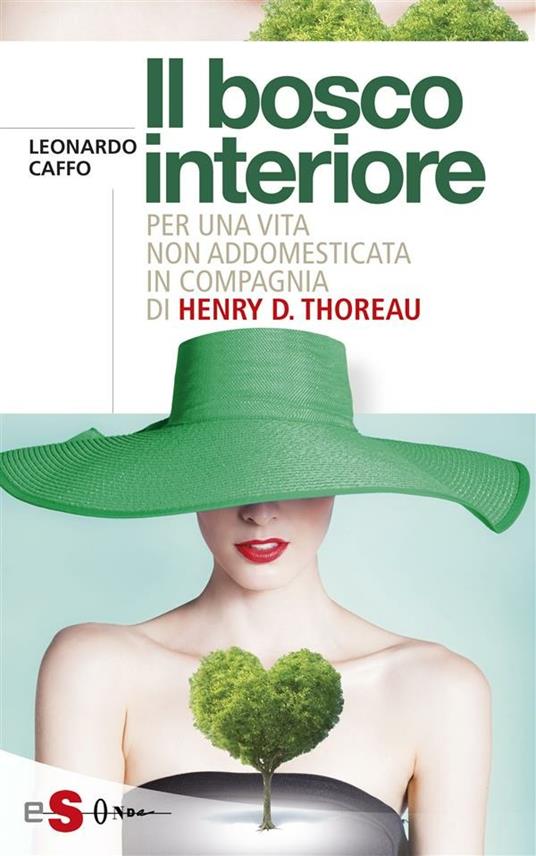 Il bosco interiore. Per una vita non addomesticata in compagnia di Henry D. Thoreau - Leonardo Caffo - ebook