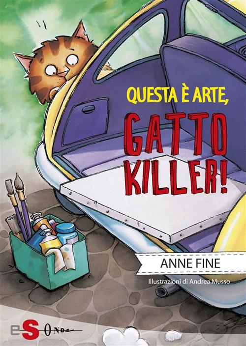 Questa è arte, gatto killer! - Anne Fine,Andrea Musso,Maria Teresa Sirna - ebook