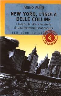 New York, l'isola delle colline. I luoghi, la vita e le storie di una metropoli sconosciuta - Mario Maffi - copertina